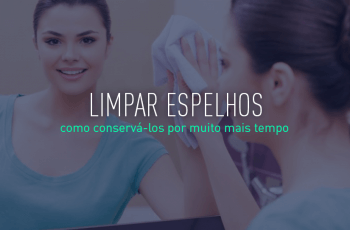 Como limpar espelhos e conservá-los por mais tempo?