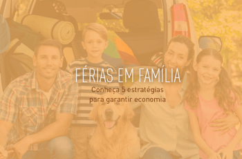 Férias em família: conheça 5 estratégias para garantir economia