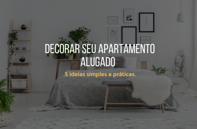 5 ideias simples e práticas para decorar seu apartamento alugado